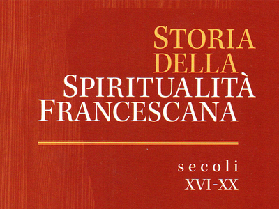 Pubblicato il secondo volume della “Storia della Spiritualità francescana. Secoli XVI-XX” 
