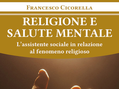 Religione e salute mentale. L'assistente sociale in relazione al fenomeno religioso.
